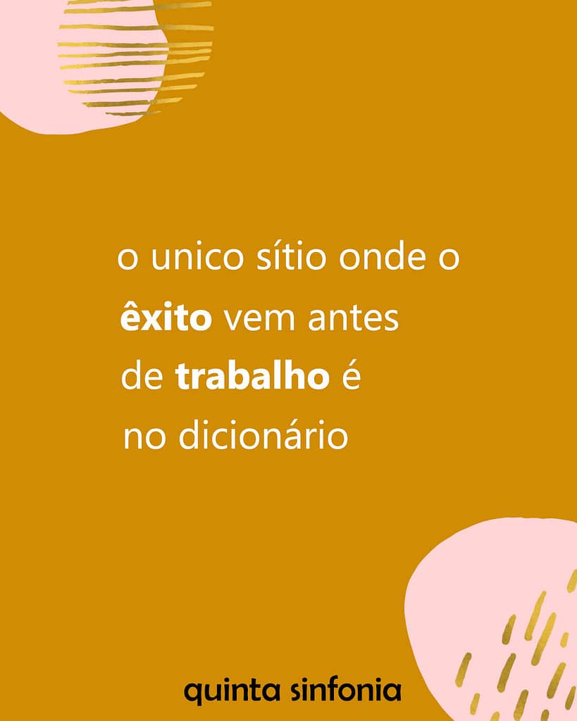 o único sitio onde êxito vem antes que trabalho é no dicionário